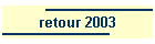 retour 2003